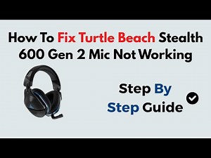 How To Fix Turtle Beach Stealth 600 Gen 2 Mic Not Working | Quick Mic Troubleshooting Guide
