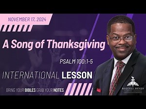 A Song of Thanksgiving, Psalm 100:1-5, November 17, 2024, International Sunday School Lesson