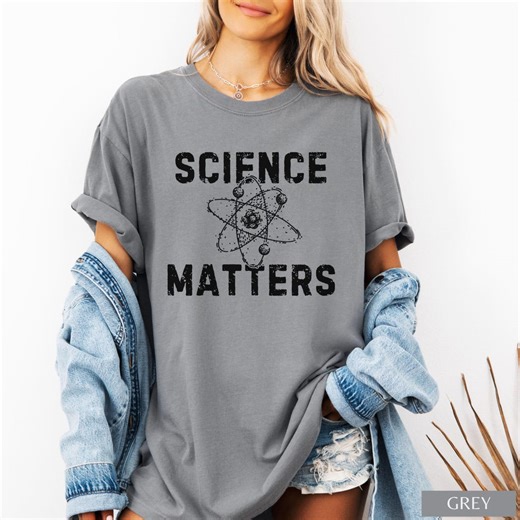 Science Matters Comfort Colors Shirt, Pro Science Tee, Science Teacher Gift, STEM Shirt, Scientist Gift, Nerdy Science Shirt - Etsy