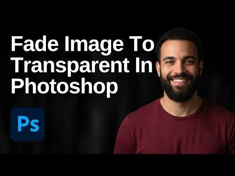 How To Fade An Image To Transparent In Photoshop (2026 Easy Guide)