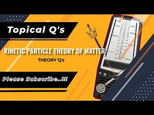 Kinetic particle theory of matter Q's (2) O level physics