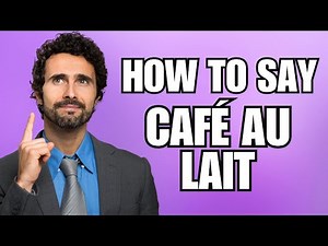 How To Pronounce Café au Lait (Correctly)