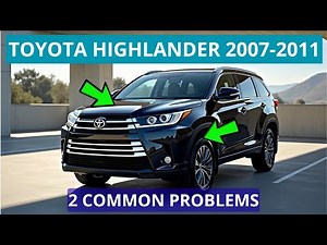 2 Most Common Problems of the Toyota Highlander 2007 - 2011