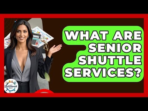 What Are Senior Shuttle Services? - Get Retirement Help