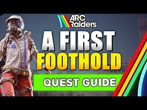 ARC Raiders A First Foothold Quest Guide