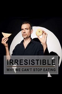 Irresistible: Why We Can't Stop Eating - Movie