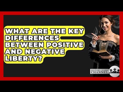 What Are The Key Differences Between Positive And Negative Liberty? - History Icons Channel