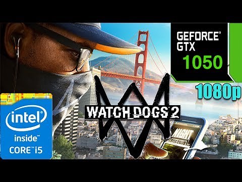 Watch Dogs 2 - GTX1050 2GB| High Settings| 1080p