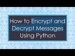 How to Encrypt and Decrypt Messages Using Python
