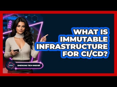 What Is Immutable Infrastructure For CI/CD? - Emerging Tech Insider