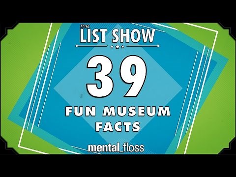 39 Fun Museum Facts - mental_floss List Show Ep. 426 | Mental Floss