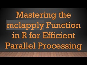 Mastering the mclapply Function in R for Efficient Parallel Processing