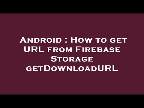 Android : How to get URL from Firebase Storage getDownloadURL