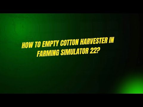 How to Empty Cotton Harvester in Farming Simulator 22?