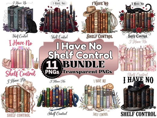 I Have No Shelf Control PNG Bundle 11 Designs, Trendy Library Book Lover Sublimation, Cozy Reader Humor PNG Set, Funny Booktok Librarian PNG - Etsy