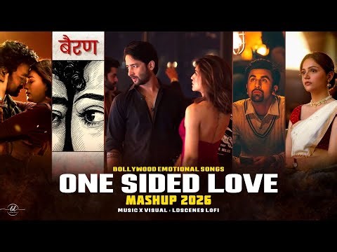 One Sided Love Mashup 2026 | Ldscenes LO-FI | Bairan | Raanjhan | Arijit Singh | Sad Love Songs 2026
