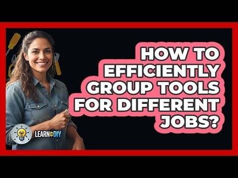 How To Efficiently Group Tools For Different Jobs?