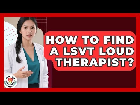 How To Find A LSVT LOUD Therapist? - Everyday Parkinsons Help