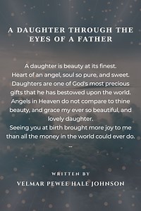 A Daughter Through The Eyes Of A Father - A Daughter Through The Eyes Of A Father Poem by Velmar Pewee Hale Johnson