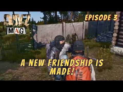 DayZ MAG Ep3 "A New Friendship is Made"