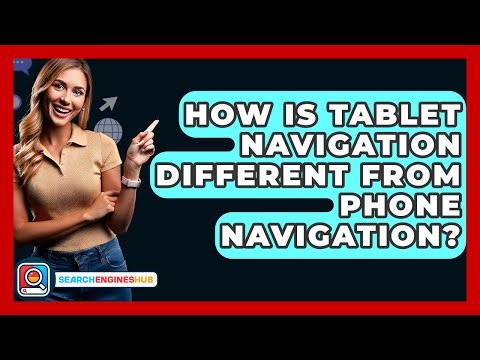 How Is Tablet Navigation Different From Phone Navigation? - SearchEnginesHub.com