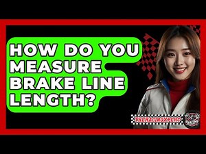 How Do You Measure Brake Line Length? - The Racing Xpert