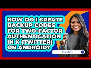How do I create backup codes for two‑factor authentication in X (Twitter) on Android? - Be App Savvy