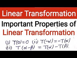 8. Properties of Linear Transformation | T(0)=0 | T(a-b)=T(a)-T(b) | T(-a)=-T(a) | Linear Algebra