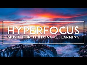 Hyper Focus Work Music To Increase Concentration - ADHD Relief Music For Studying And Memorizing