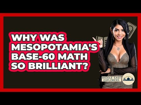 Why Was Mesopotamia's Base-60 Math So Brilliant? - Middle East Explorers