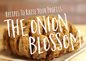 Recipes to Raise Your Profits: The Onion Blossom