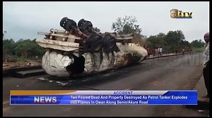 Two feared dead and property destroyed as petrol tanker explodes into flames in Owan along Benin/Akure Road No fewer than two people are feared dead, several houses and property burnt following a fire incident that occurred on Saturday night in Owan community, along Benin/Akure Road in Ovia North East Local Government Area. Thomas Sadoh reports that accident occurred when a fully loaded tanker lost control by the bridge and emptied its content into several houses leaving in its wake properties w