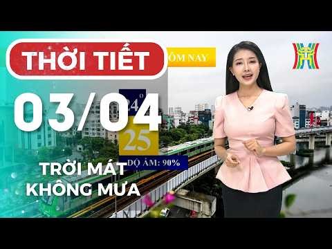 Hanoi weather forecast today, April 3rd | Mild and cool weather in Hanoi, sunny in the afternoon.
