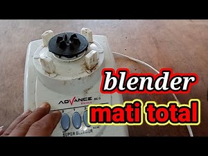 cara servis blender merk advance mati total, blender advance, vlog :131