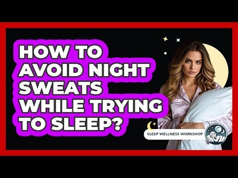 How To Avoid Night Sweats While Trying To Sleep?