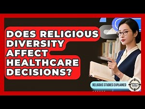 Does Religious Diversity Affect Healthcare Decisions? - Religious Studies Explained