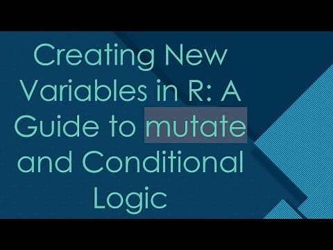Creating New Variables in R: A Guide to mutate and Conditional Logic