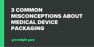 3 Common Misconceptions About Medical Device Packaging