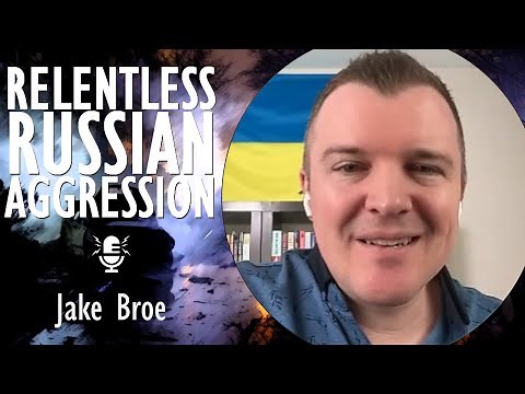 Jake Broe - Russian Aggression seems Relentless - will Putin ever Stop Attacking Until he's Stopped?
