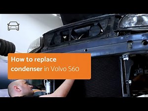 How to replace the condenser in Volvo S60 I