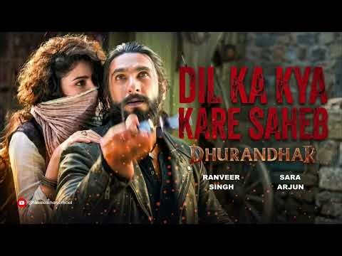 Dil Ka Kya Kare Saheb Dhurandhar The Revenge Ranveer Singh Sara Arjun New Hindi Song 2026