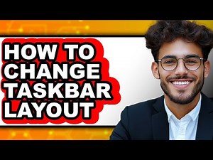 How to Change Taskbar Layout - Full Guide
