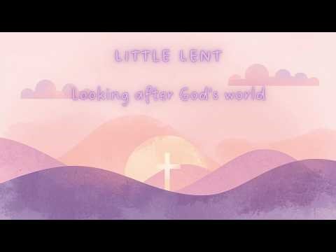 Little Lent | Looking after God's World