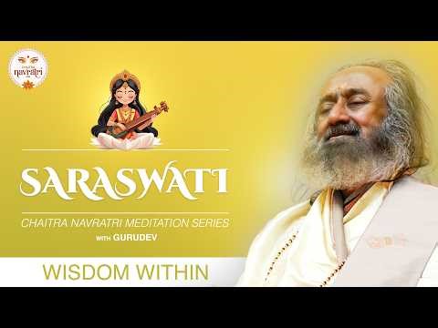 Saraswati - Wisdom Within: Chaitra Navratri Meditation with Gurudev