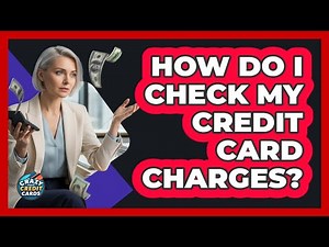 How Do I Check My Credit Card Charges?