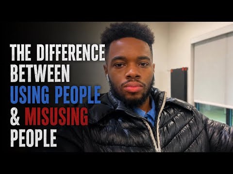 Using vs MisUsing People | The REAL Talk
