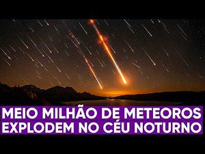 500 mil meteoros explodiram no céu
