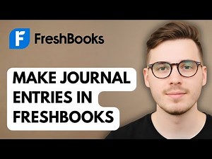 How To Make Journal Entries In Freshbooks [2025 Guide]