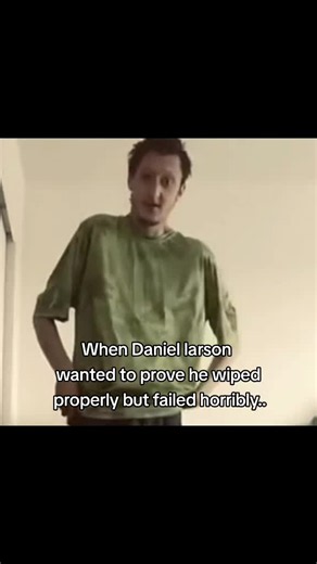 Daniel Larson wipe fail — he almost gagged proving he wiped