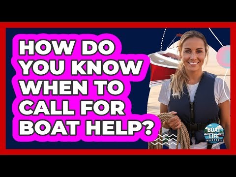 How Do You Know When To Call For Boat Help?